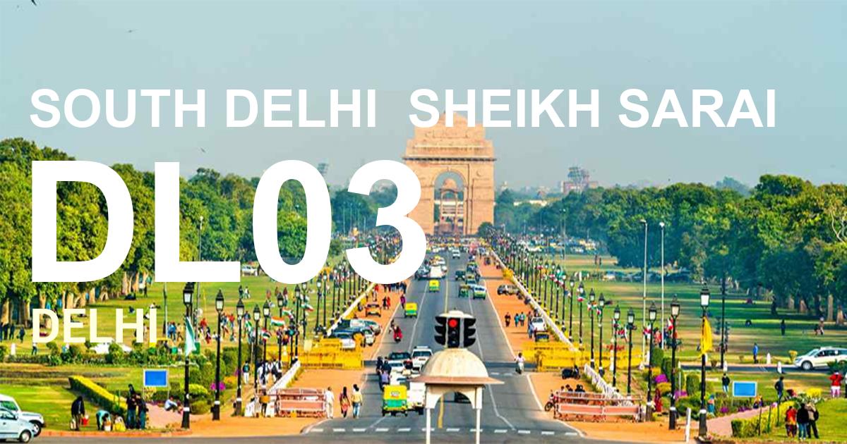 DL03 || SOUTH DELHI  SHEIKH SARAI